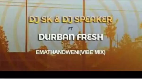 DJ SK - Emathandweni Ft. DJ Speaker & Durban Fresh